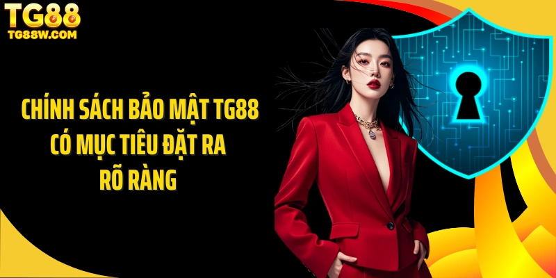 Chính sách bảo mật Tg88 có mục tiêu đặt ra rõ ràng 